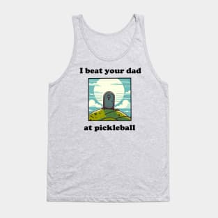 I Beat Your Dad at Pickleball Tank Top